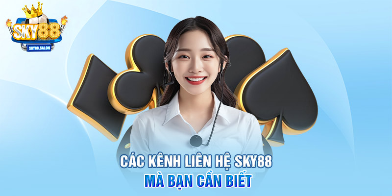 Các kênh liên hệ SKY88 mà bạn cần biết