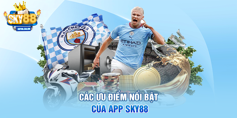 Các ưu điểm nổi bật của app SKY88