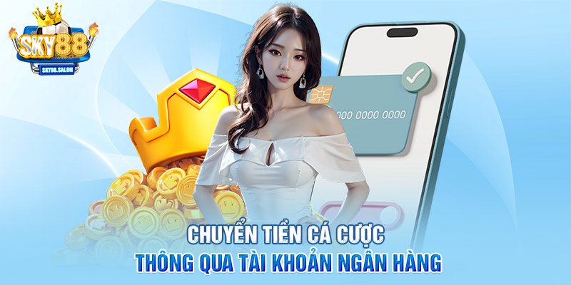 Chuyển tiền cá cược thông qua tài khoản ngân hàng