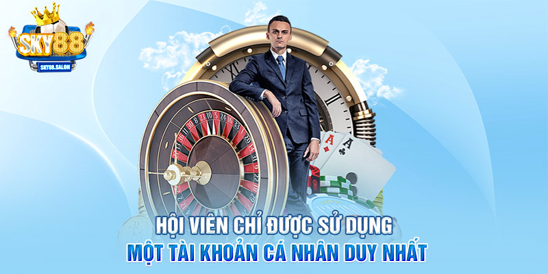 Hội viên chỉ được sử dụng một tài khoản cá nhân duy nhất