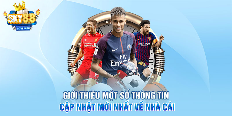 Giới thiệu một số thông tin cập nhật mới nhất về nhà cái