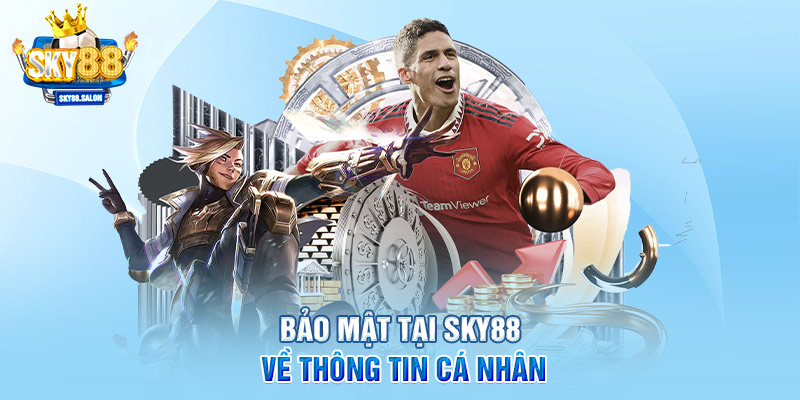 Bảo mật tại SKY88 về thông tin cá nhân