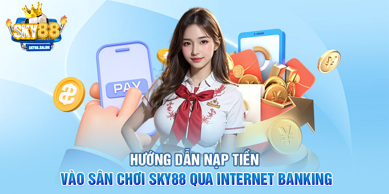 Hướng dẫn nạp tiền vào sân chơi SKY88 qua Internet Banking