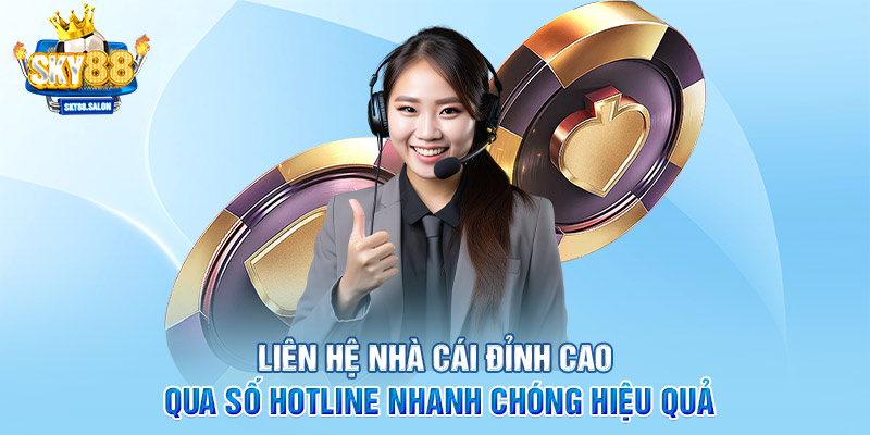 Liên hệ nhà cái Sky88 đỉnh cao qua số hotline nhanh chóng hiệu quả