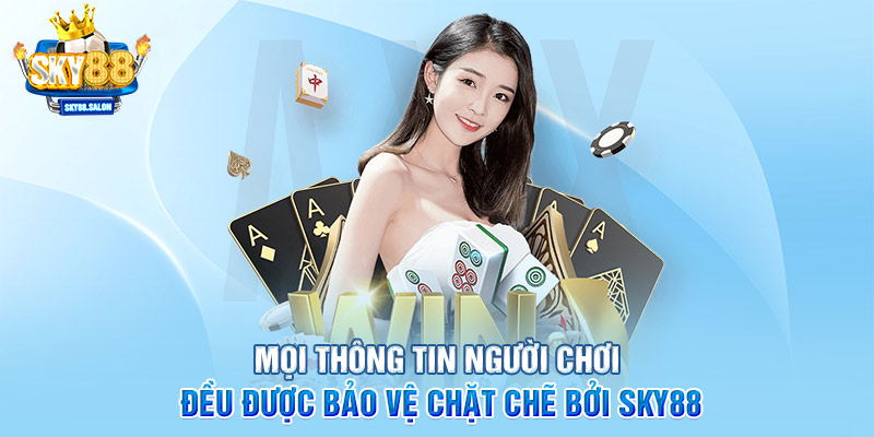 Mọi thông tin người chơi đều được bảo vệ chặt chẽ bởi SKY88