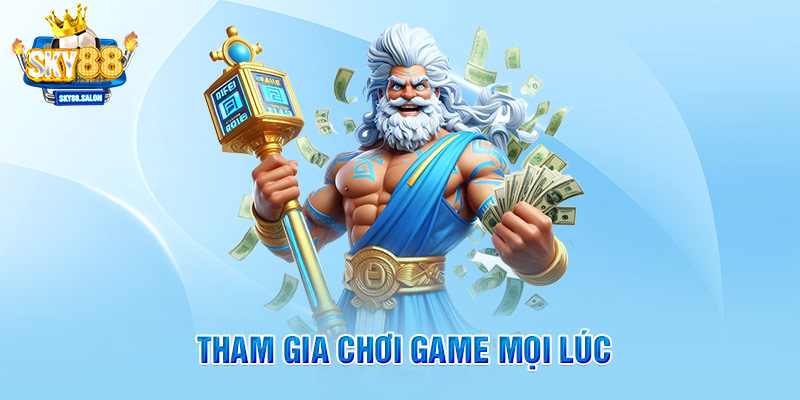 Tham gia chơi game mọi lúc