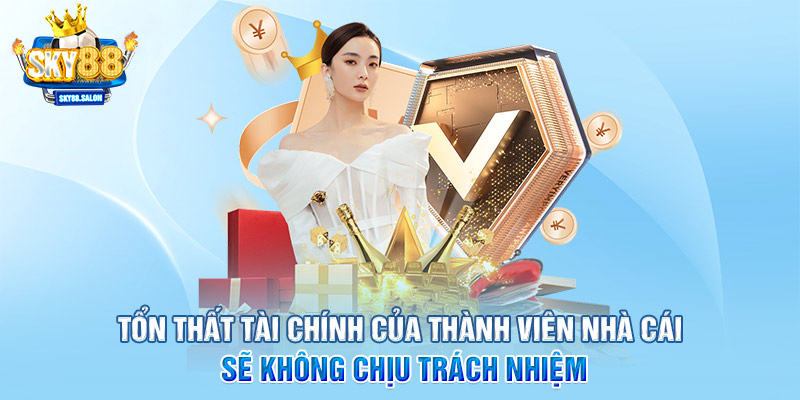 Tổn thất tài chính của thành viên nhà cái sẽ không chịu trách nhiệm