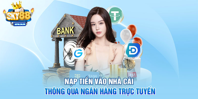 Nạp tiền vào nhà cái thông qua ngân hàng trực tuyến