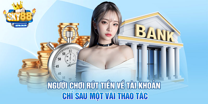 Người chơi rút tiền về tài khoản chỉ sau một vài thao tác