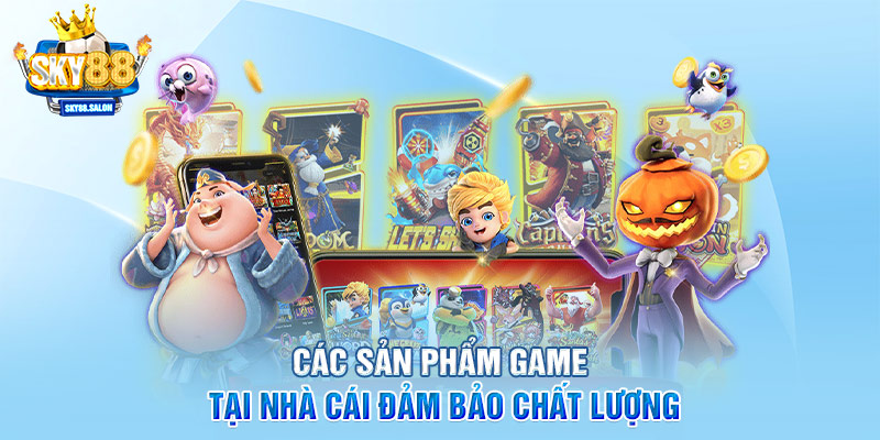 Các sản phẩm game tại nhà cái đảm bảo chất lượng