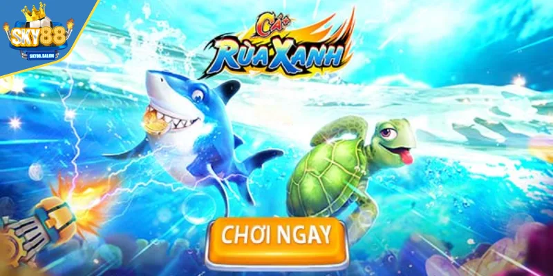 Giới thiệu bắn cá rùa xanh